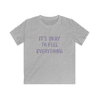 It's Okay To Feel Everything - Kids Tee