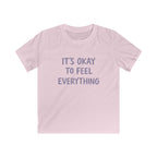 It's Okay To Feel Everything - Kids Tee