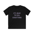 It's Okay To Feel Everything - Kids Tee