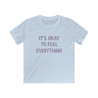 It's Okay To Feel Everything - Kids Tee