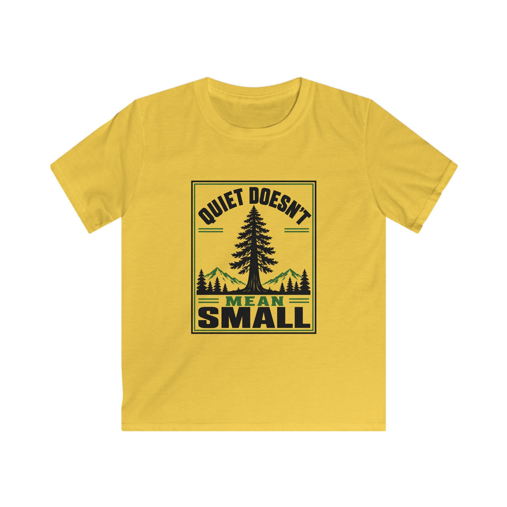 Quiet Doesn't Mean Small - Kids Tee