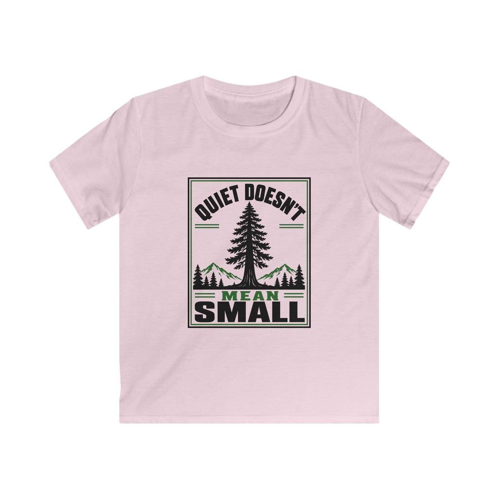Quiet Doesn't Mean Small - Kids Tee