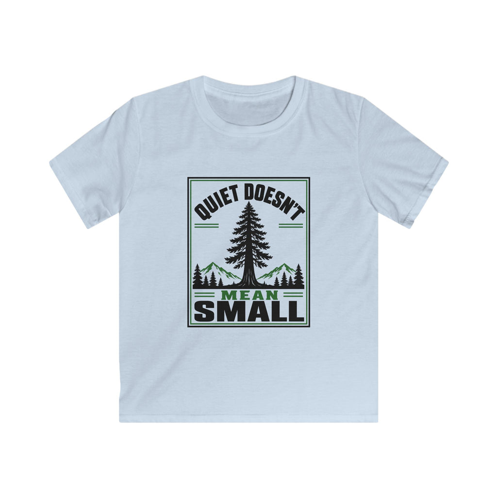 Quiet Doesn't Mean Small - Kids Tee