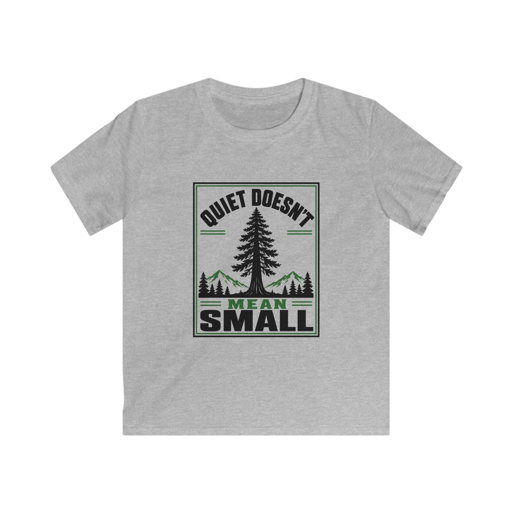 Quiet Doesn't Mean Small - Kids Tee