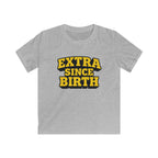 Extra Since Birth - Kids Tee