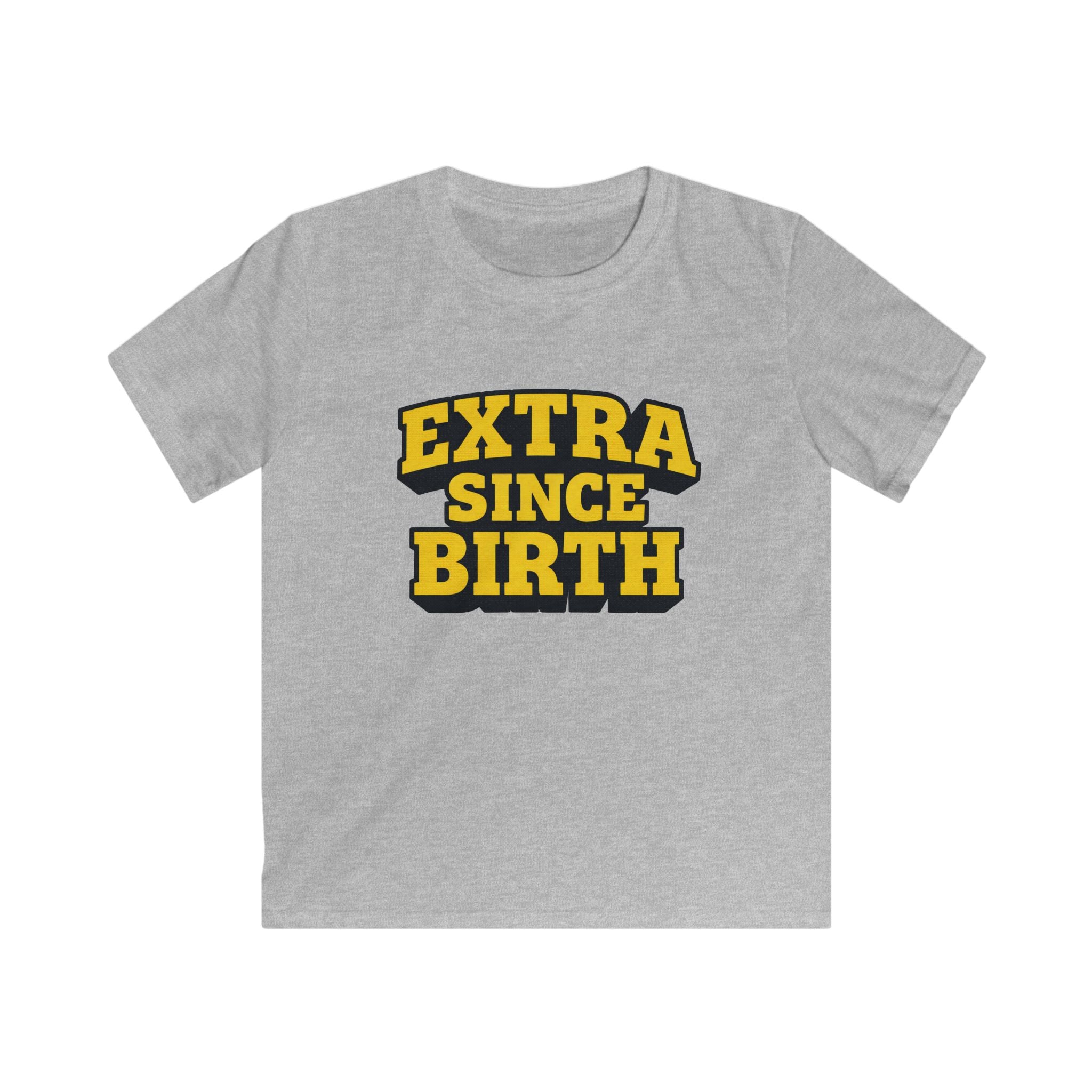 Extra Since Birth - Kids Tee