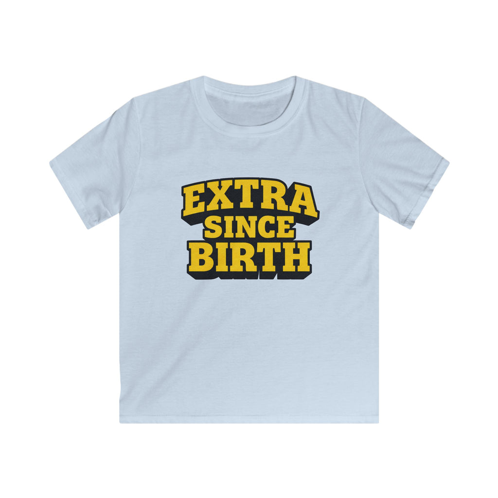 Extra Since Birth - Kids Tee
