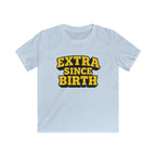 Extra Since Birth - Kids Tee