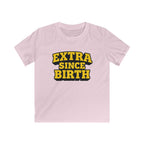 Extra Since Birth - Kids Tee