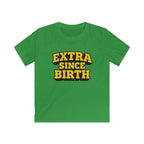 Extra Since Birth - Kids Tee