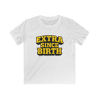 Extra Since Birth - Kids Tee