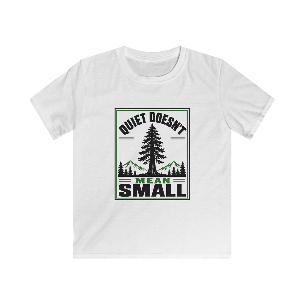 Quiet Doesn't Mean Small - Kids Tee