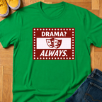 Drama? Always. - Kids Tee