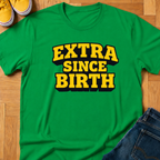 Extra Since Birth - Kids Tee