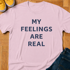 My Feelings Are Real - Kids Tee
