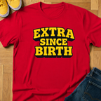 Extra Since Birth - Kids Tee