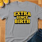 Extra Since Birth - Kids Tee